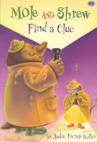 Mole and Shrew find a clue / by Jackie French Koller ; illustrated by Anne Reas.