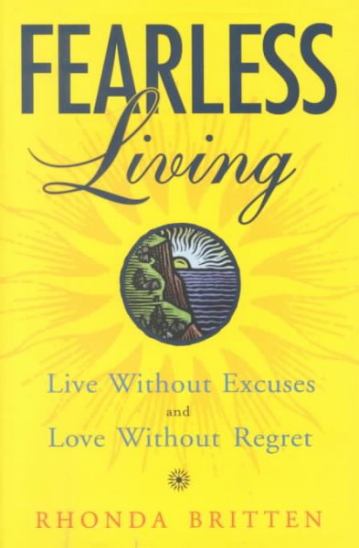 Fearless living : live without excuses and love without regret / Rhonda Britten.