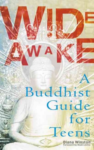 Wide awake : a Buddhist guide for teens / Diana Winston ; [foreword by Noah Levine].