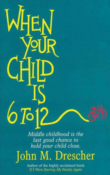 When your child is 6 to 12 / by John M. Drescher.