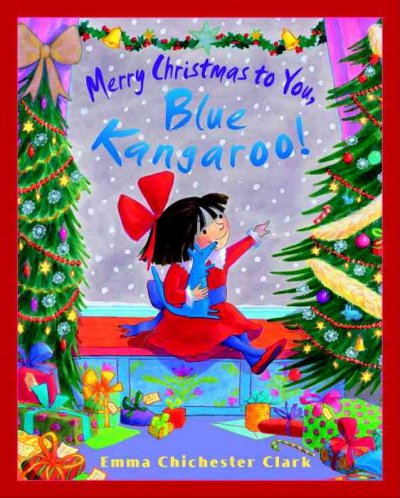 Merry Christmas to you, Blue Kangaroo! / Emma Chichester Clark.
