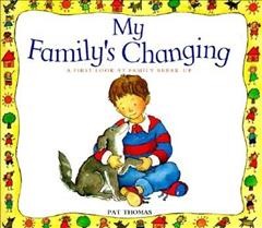 My family's changing : a first look at family break up / Pat Thomas ; illustrated by Lesley Harker.