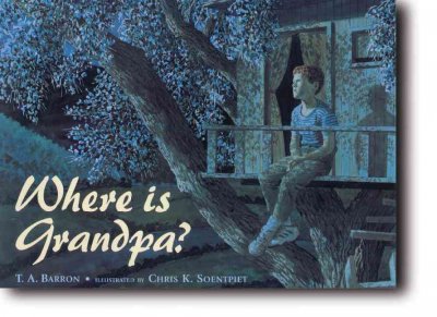 Where is Grandpa? / by T.A. Barron ; illustrated by Chris K. Soentpiet.