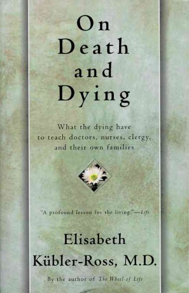 On death and dying : what the dying have to teach doctors, nurses, clergy, and their own families / Elisabeth Kubler-Ross.