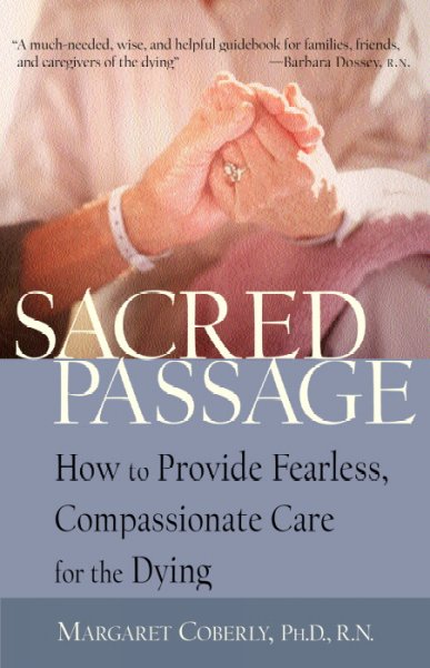 Sacred passage : how to provide fearless, compassionate care for the dying / Margaret Coberly.