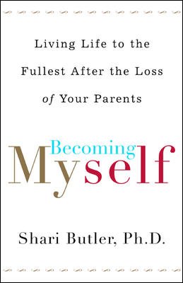Becoming myself : living life to the fullest after the loss of your parents / Shari Butler.