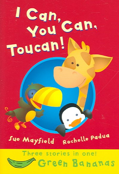 I can, you can, Toucan! / [written by] Sue Mayfield ; [illustrated by] Rochelle Padua.