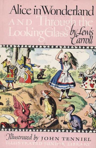 Alice in Wonderland : and Through the looking glass / by Lewis Carroll ; Illustrated by John Tenniel.