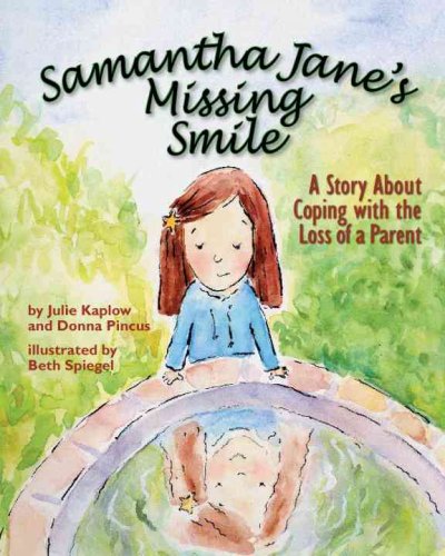 Samantha Jane's missing smile : a story about coping with the loss of a parent / written by Julie Kaplow and Donna Pincus ; illustrated by Beth Spiegel.