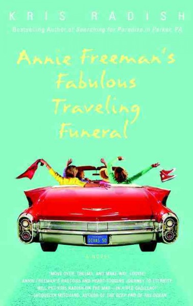 Annie Freeman's fabulous traveling funeral / Kris Radish.