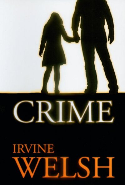 Crime / by Irvine Welsh.
