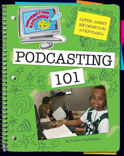 Super smart information strategies. Podcasting 101 / by Kristin Fontichiaro.