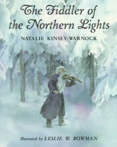 The fiddler of the Northern Lights / Natalie Kinsey-Warnock ; illustrated by Leslie W. Bowman.