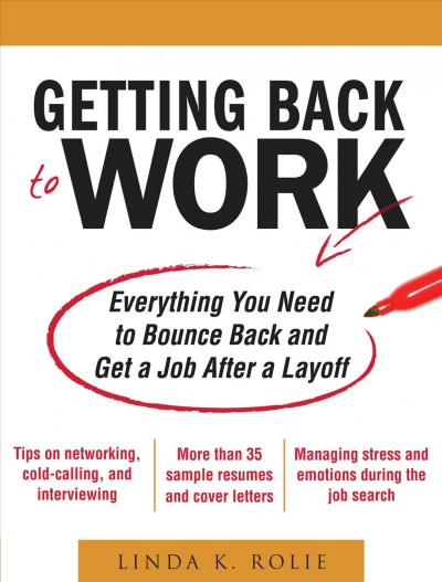Getting back to work [electronic resource] : everything you need to bounce back and get a job after a layoff / Linda K. Rolie.