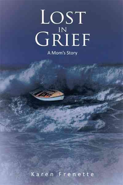 Lost in grief : a mom's story / Karen Frenette.