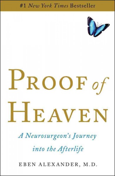 Proof of heaven : a neurosurgeon's journey into the afterlife / Eben Alexander.