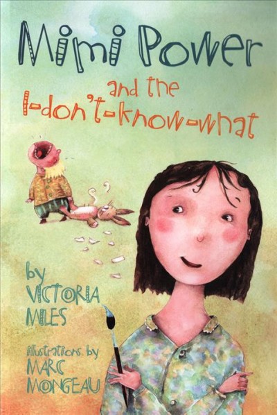 Mimi Power and the I-don't-know-what / Victoria Miles ; illustrations by Marc Mongeau.