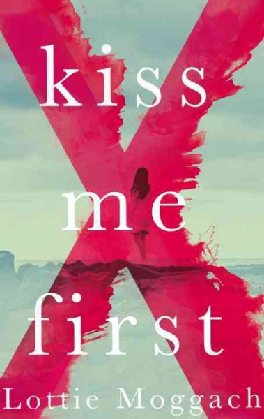 Kiss me first : a novel / Lottie Moggach.