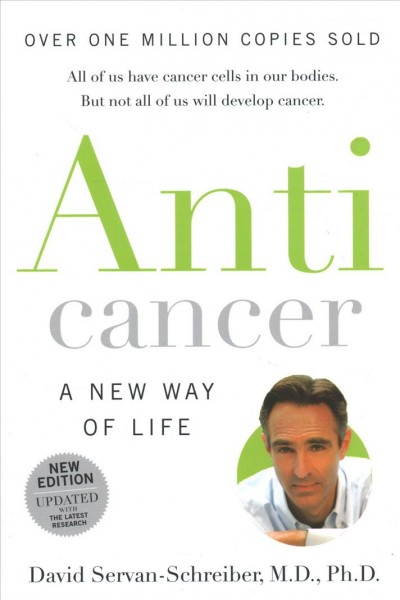Anti-Cancer : a new way of life / David Servan-Schreiber.