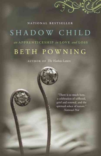 Shadow child [electronic resource] : a woman's journey through childbirth loss / Beth Powning.