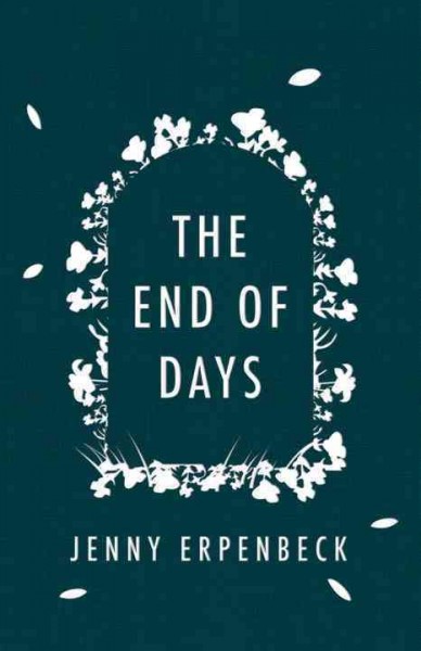 The end of days / Jenny Erpenbeck ; translated from the German by Susan Bernofsky.