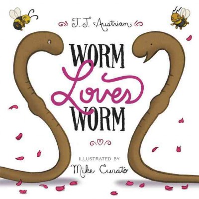 Worm loves Worm / J. J. Austrian ; [illustrated by] Mike Curato.