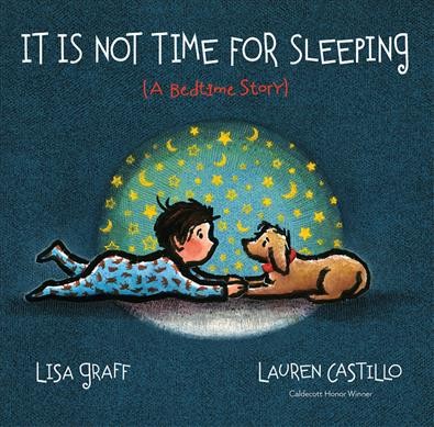 It is not time for sleeping : (a bedtime story) / Lisa Graff ; Lauren Castillo.