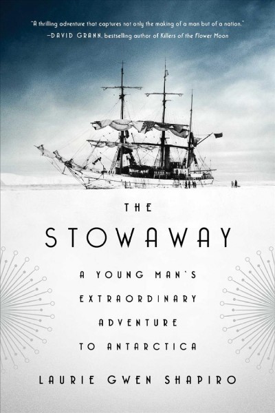 The stowaway : a young man's extraordinary adventure to Antarctica / Laurie Gwen Shapiro.