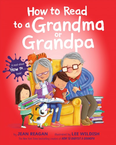 How to read to a grandma or grandpa / by Jean Reagan ; illustrated by Lee Wildish.