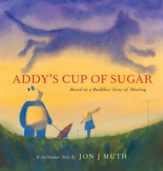 Addy's cup of sugar : a Stillwater story / by Jon J Muth.
