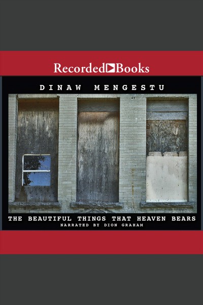 The beautiful things that heaven bears [electronic resource]. Mengestu Dinaw.