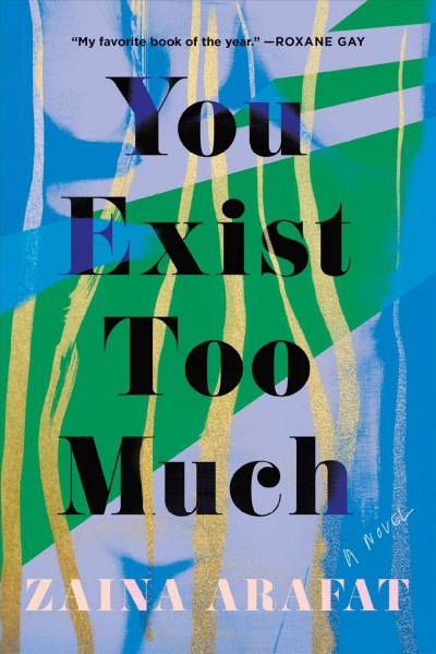 You exist too much : a novel / Zaina Arafat.