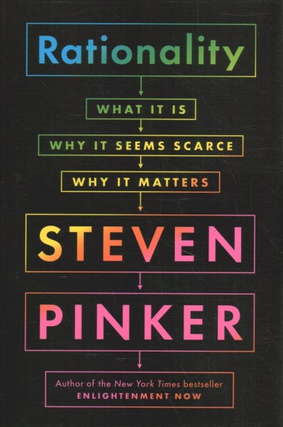 Rationality : what it is, why it seems scarce, why it matters / Steven Pinker.