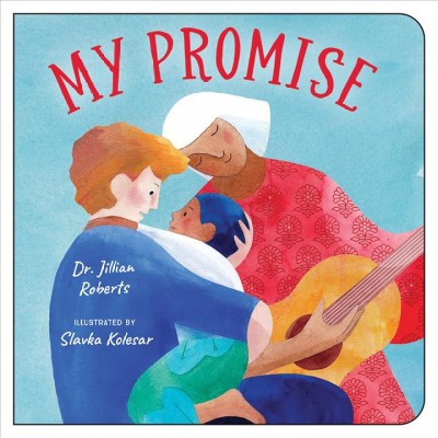My Promise /  Dr. Jillian Roberts ; illustrated by Slavka Kolesar.