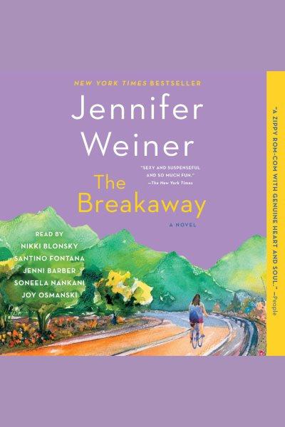 The breakaway : a novel / Jennifer Weiner.