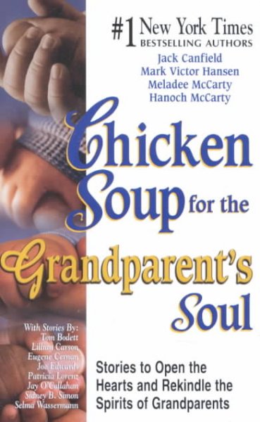 Chicken soup for the grandparent's soul : stories to open the hearts and rekindle the spirits of grandparents / [compiled by] Jack Canfield ... [et al.].