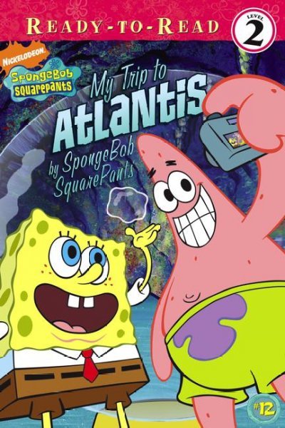 My trip to Atlantis : by SpongeBob SquarePants / adapted by Sarah Willson ; illustrated by The Artifact Group.