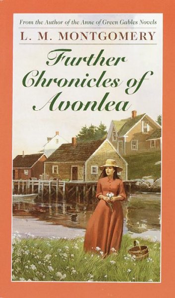 Further chronicles of Avonlea / L. M. Montgomery.