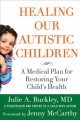 Healing our autistic children : a medical plan for restoring your child's health  Cover Image