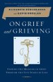 On grief and grieving : finding the meaning of grief through the five stages of loss  Cover Image