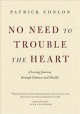No need to trouble the heart : [a loving journey through sickness and health]  Cover Image