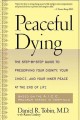 Peaceful dying : the step-by-step guide to preserving your dignity, your choice, and your inner peace at the end of life  Cover Image