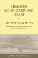 Healing your grieving heart : 100 practical ideas Cover Image