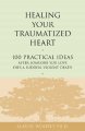 Go to record Healing your traumatized heart : 100 practical ideas after...