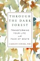 Through the dark forest : transforming your life in the face of death  Cover Image