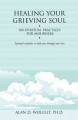 Healing your grieving soul : 100 spiritual practices for mourners  Cover Image