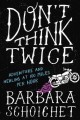 Don't think twice : adventure and healing at 100 miles per hour  Cover Image