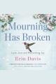 Mourning Has Broken : Love, Loss and Reclaiming Joy  Cover Image