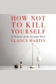 How not to kill yourself : a portrait of the suicidal mind  Cover Image